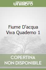 Fiume D'acqua Viva Quaderno 1 libro
