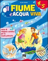 Fiume d'acqua viva. Corso di religione. Per il 2° ciclo. Con espansione online libro
