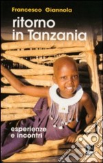 Ritorno in Tanzania. Esperienze e incontri libro