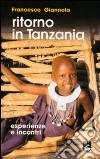 Ritorno in Tanzania. Esperienze e incontri libro