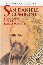 San Daniele Comboni. Biografia a partire dagli scritti libro