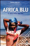 Africa blu. Il mare nella mia vita libro di Maccari Daniela