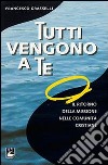 Tutti vengono a te. Il ritorno della missione nelle comunità cristiane libro di Grasselli Francesco