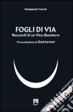 Fogli di via. Racconti di un Vice Questore. Con nuovi racconti