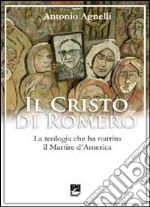 Il Cristo di Romero. La teologia che ha nutrito il Martire d'America libro