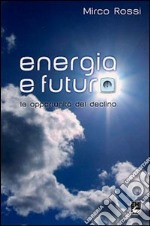 Energia e futuro. Le opportunità del declino