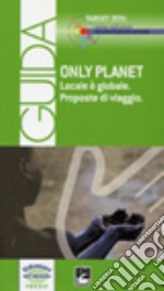 Only planet. Locale è globale. Proposte di viaggio. Guida libro