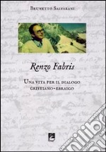 Renzo Fabris. Una vita per il dialogo cristiano-ebraico libro