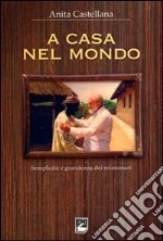 A casa nel mondo. Semplicità e grandezza dei missionari libro