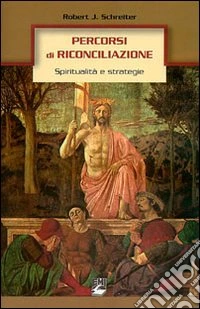 Percorsi di riconciliazione. Spiritualità e strategie libro