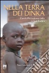 Nella terra dei dinka. Con la Protezione Civile in Sud Sudan libro