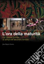 L'ora della maturità. La Chiesa in Africa ai tempi del secondo Sinodo libro