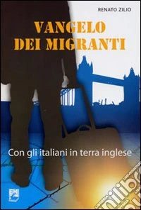 Vangelo dei migranti. Con gli italiani in terra inglese libro