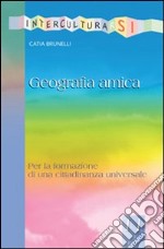 Geografia amica. Per la formazione di una cittadinanza universale