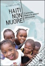 Haiti non muore. Il terremoto, Skype e le adozioni internazionali libro