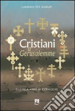 Cristiani a Gerusalemme. Duemila anni di coraggio libro