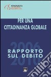 Per una cittadinanza globale. Rapporto sul debito 2006-2010 libro