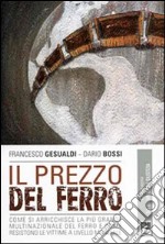 Il Prezzo del ferro. Come si arricchisce la più grande multinazionale del ferro e come resistono le vittime a livello mondiale