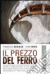 Il Prezzo del ferro. Come si arricchisce la più grande multinazionale del ferro e come resistono le vittime a livello mondiale libro