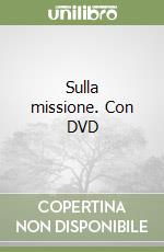 Sulla missione. Con DVD libro