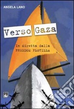 Verso Gaza. In diretta dalla Freedom Flotilla libro