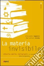 La materia invisibile. Storia delle religioni a scuola. Una proposta libro