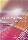 La Chiesa italiana e gli ebrei. La ricezione di Nostra aetate dal Vaticano II a oggi libro