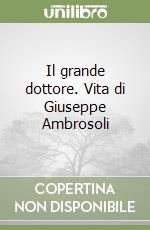 Il grande dottore. Vita di Giuseppe Ambrosoli libro