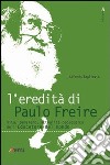 L'Eredità di Paulo Freire. Vita, pensiero, attualità pedagogica dell'educatore del mondo libro di Tagliavia Alfredo