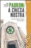 Padroni a chiesa nostra. Vent'anni di politica religiosa della Lega Nord libro