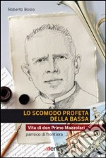 Lo Scomodo profeta della Bassa. Vita di don Primo Mazzolari, parroco di frontiera libro