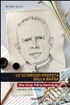 Lo Scomodo profeta della Bassa. Vita di don Primo Mazzolari, parroco di frontiera libro