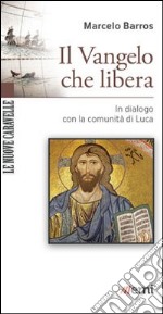 Il Vangelo che libera. In dialogo con la comunità di Luca libro