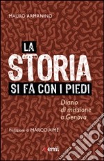 La storia si fa con i piedi. Diario di missione a Genova libro