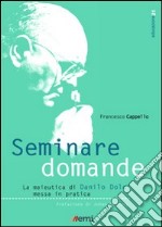 Seminare domande. La sperimentazione della maieutica di Danilo Dolci nella scuola