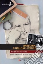 Barbiana o dell'inclusione. Un allievo racconta libro