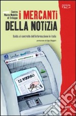 I mercanti della notizia. Guida al controllo dell'informazione in Italia