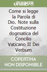 Come si legge la Parola di Dio. Note sulla Costituzione dogmatica del Concilio Vaticano II Dei Verbum libro