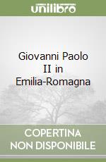 Giovanni Paolo II in Emilia-Romagna