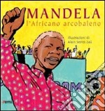 Mandela. L'africano arcobaleno libro