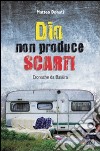 Dio non produce scarti. Cronache da Basùra libro