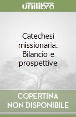 Catechesi missionaria. Bilancio e prospettive libro