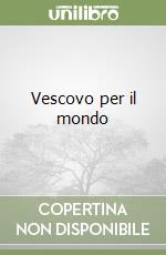 Vescovo per il mondo libro