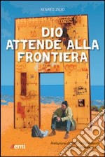 Dio attende alla frontiera libro