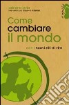 Come cambiare il mondo con i nuovi stili di vita libro