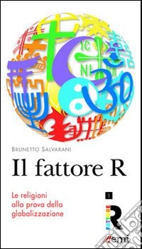 Il Fattore R. Le religioni alla prova della globalizzazione