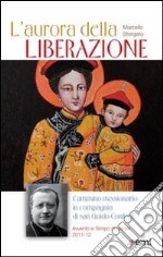 L'aurora della liberazione. Cammino missionario in compagnia di San Guido Conforti libro