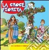 La croce fiorita. Cammino di Quaresima per ragazzi libro