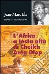 L'Africa a testa alta di Cheikh Anta Diop libro