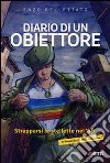 Diario di un obiettore. Strapparsi le stellette nel '68 libro di Bellettato Enzo